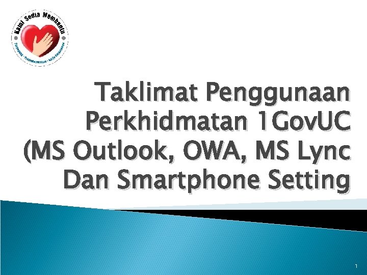 Taklimat Penggunaan Perkhidmatan 1 Gov. UC (MS Outlook, OWA, MS Lync Dan Smartphone Setting