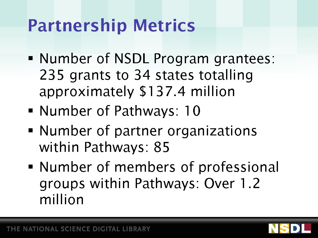 Partnership Metrics § Number of NSDL Program grantees: 235 grants to 34 states totalling