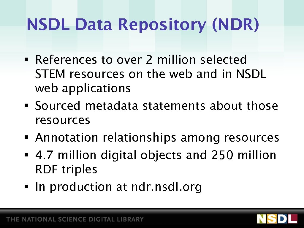 NSDL Data Repository (NDR) § References to over 2 million selected STEM resources on