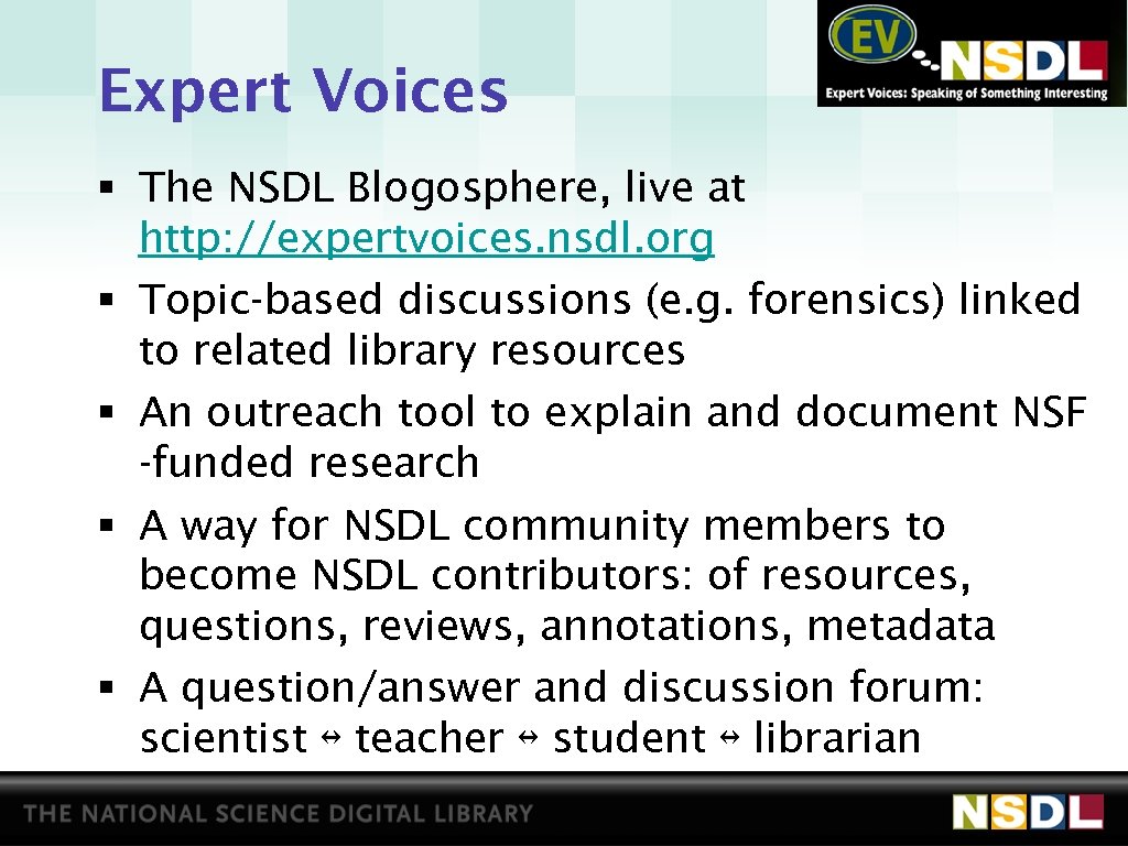 Expert Voices § The NSDL Blogosphere, live at http: //expertvoices. nsdl. org § Topic-based