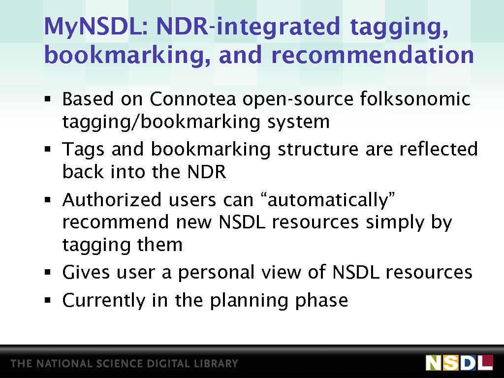 My. NSDL: NDR-integrated tagging, bookmarking, and recommendation § Based on Connotea open-source folksonomic tagging/bookmarking