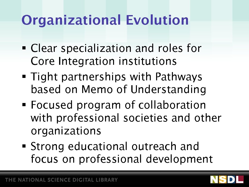 Organizational Evolution § Clear specialization and roles for Core Integration institutions § Tight partnerships