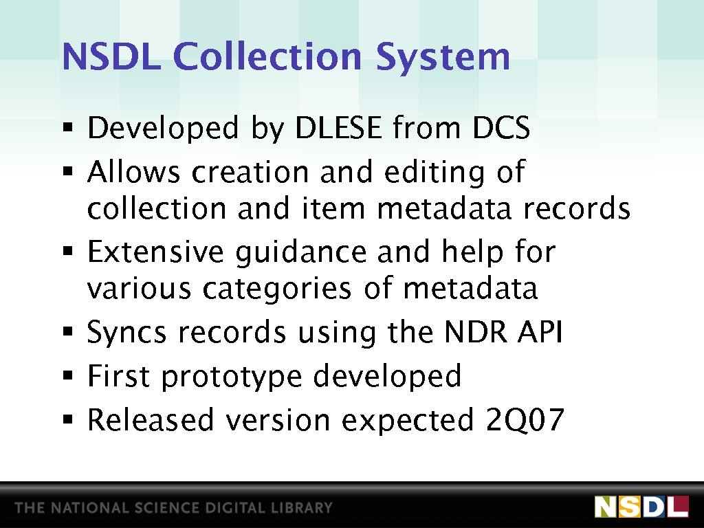 NSDL Collection System § Developed by DLESE from DCS § Allows creation and editing