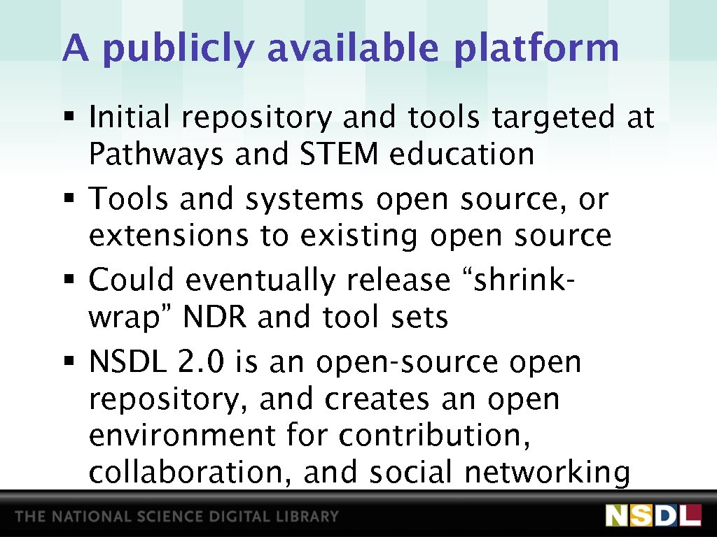 A publicly available platform § Initial repository and tools targeted at Pathways and STEM