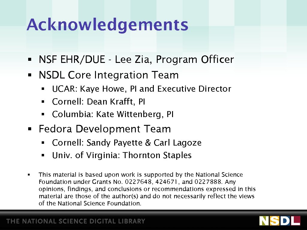 Acknowledgements § NSF EHR/DUE - Lee Zia, Program Officer § NSDL Core Integration Team