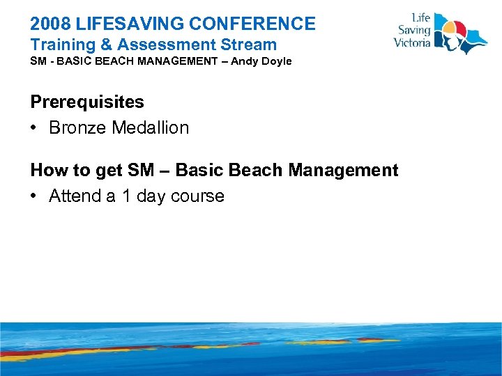 2008 LIFESAVING CONFERENCE Training & Assessment Stream SM - BASIC BEACH MANAGEMENT – Andy