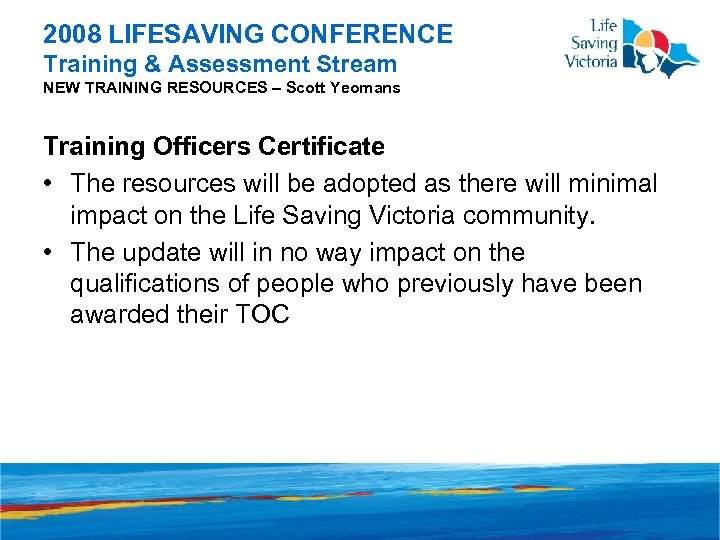 2008 LIFESAVING CONFERENCE Training & Assessment Stream NEW TRAINING RESOURCES – Scott Yeomans Training