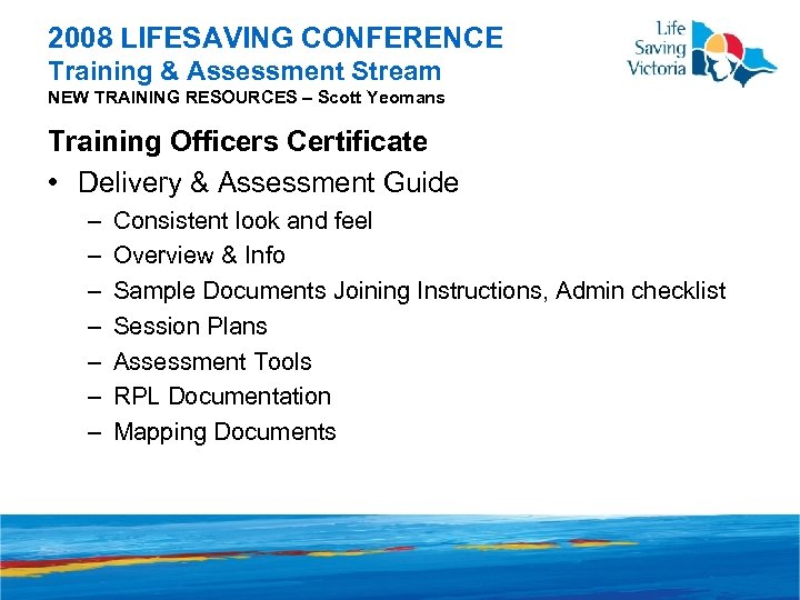 2008 LIFESAVING CONFERENCE Training & Assessment Stream NEW TRAINING RESOURCES – Scott Yeomans Training