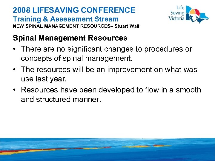 2008 LIFESAVING CONFERENCE Training & Assessment Stream NEW SPINAL MANAGEMENT RESOURCES– Stuart Wall Spinal