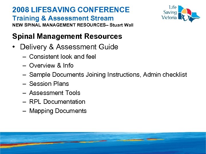 2008 LIFESAVING CONFERENCE Training & Assessment Stream NEW SPINAL MANAGEMENT RESOURCES– Stuart Wall Spinal