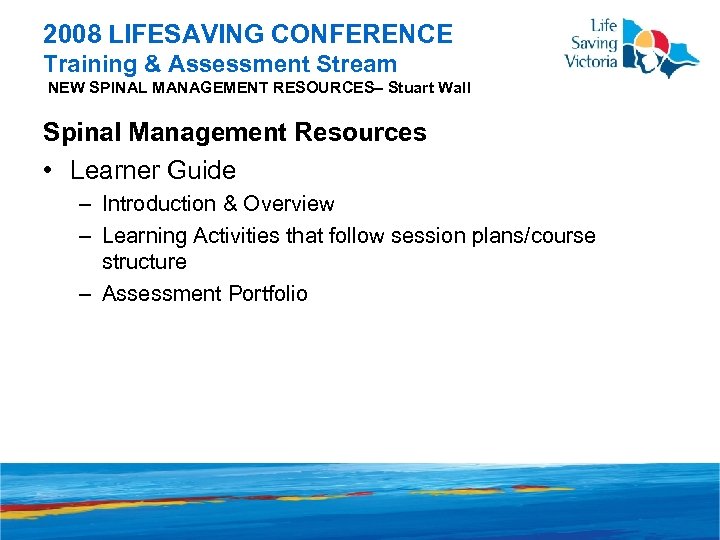 2008 LIFESAVING CONFERENCE Training & Assessment Stream NEW SPINAL MANAGEMENT RESOURCES– Stuart Wall Spinal