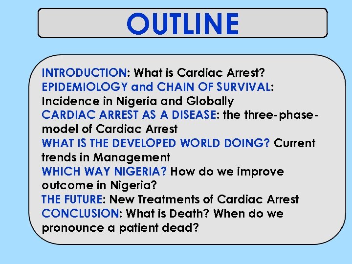 OUTLINE INTRODUCTION: What is Cardiac Arrest? EPIDEMIOLOGY and CHAIN OF SURVIVAL: Incidence in Nigeria