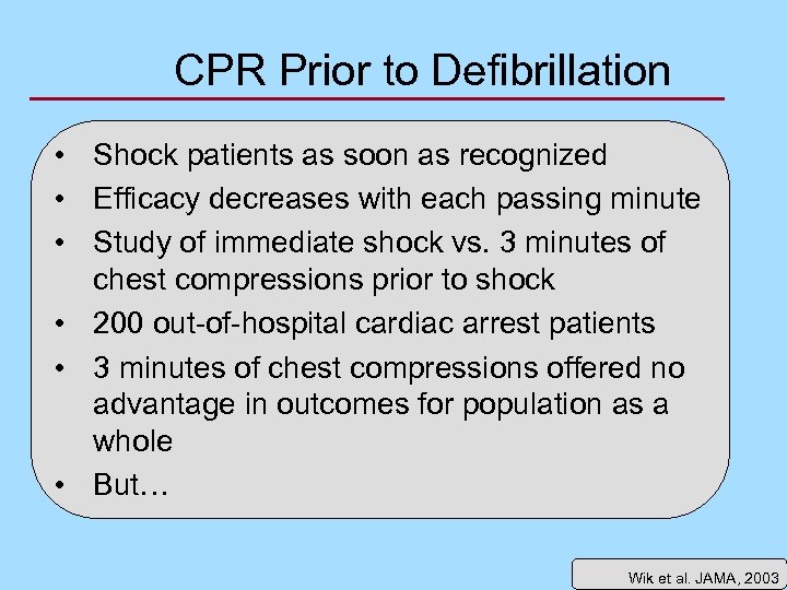 CPR Prior to Defibrillation • Shock patients as soon as recognized • Efficacy decreases