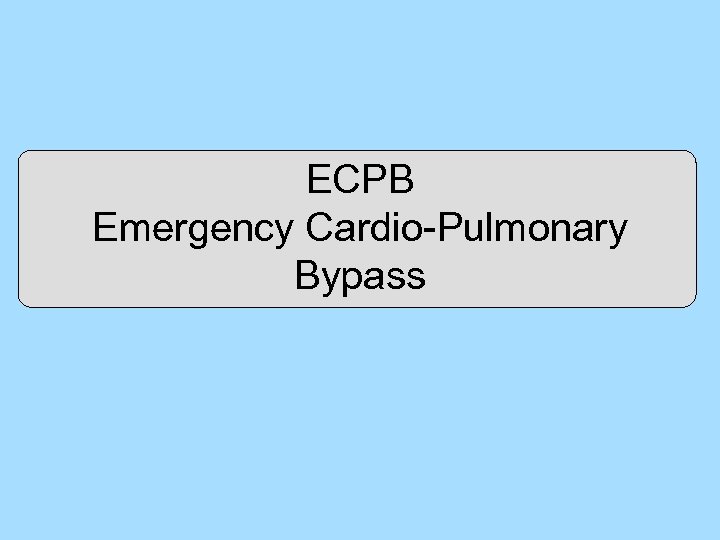 ECPB Emergency Cardio-Pulmonary Bypass 