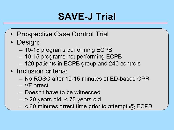 SAVE-J Trial • Prospective Case Control Trial • Design: – 10 -15 programs performing