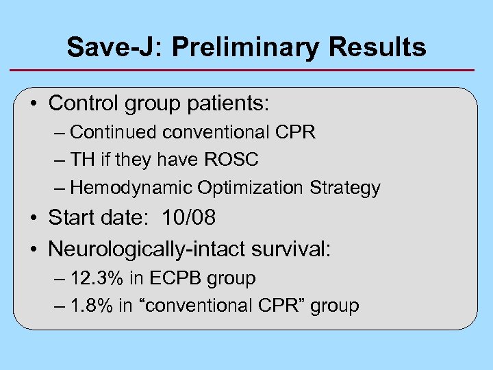 Save-J: Preliminary Results • Control group patients: – Continued conventional CPR – TH if