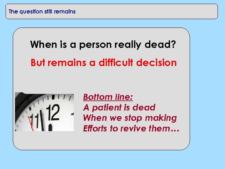 The question still remains When is a person really dead? But remains a difficult