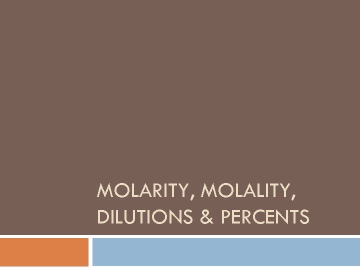 MOLARITY, MOLALITY, DILUTIONS & PERCENTS 