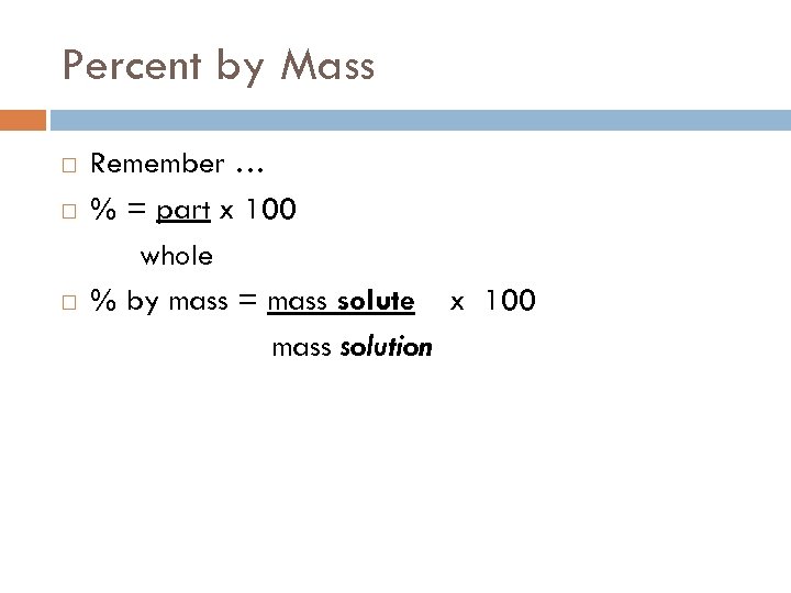 Percent by Mass Remember … % = part x 100 whole % by mass
