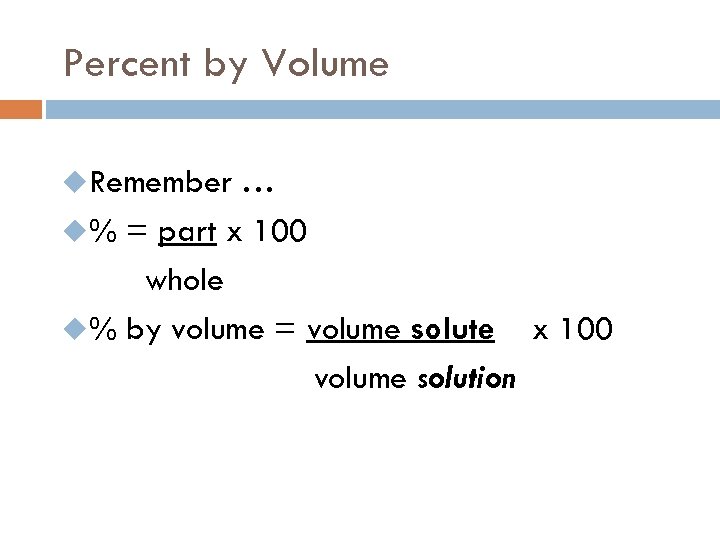 Percent by Volume u. Remember … u% = part x 100 whole u% by