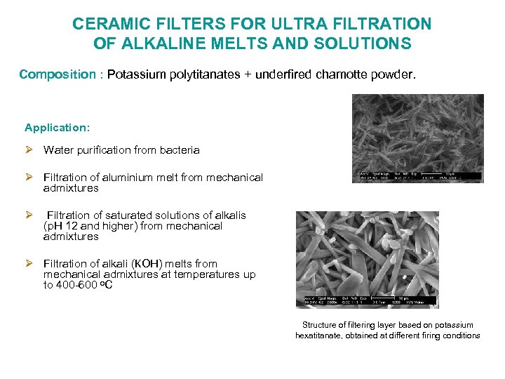 CERAMIC FILTERS FOR ULTRA FILTRATION OF ALKALINE MELTS AND SOLUTIONS Composition : Potassium polytitanates