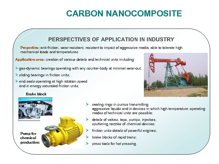 CARBON NANOCOMPOSITE PERSPECTIVES OF APPLICATION IN INDUSTRY Properties: anti-friction, wear-resistant, resistant to impact of