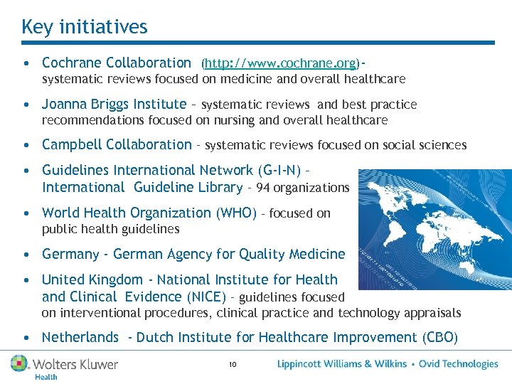 Key initiatives • Cochrane Collaboration (http: //www. cochrane. org)systematic reviews focused on medicine and