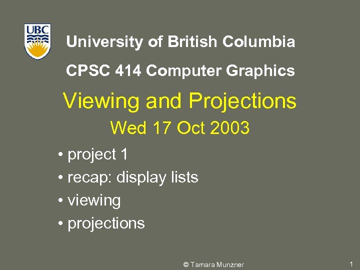 University of British Columbia CPSC 414 Computer Graphics Viewing and Projections Wed 17 Oct
