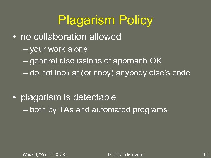 Plagarism Policy • no collaboration allowed – your work alone – general discussions of
