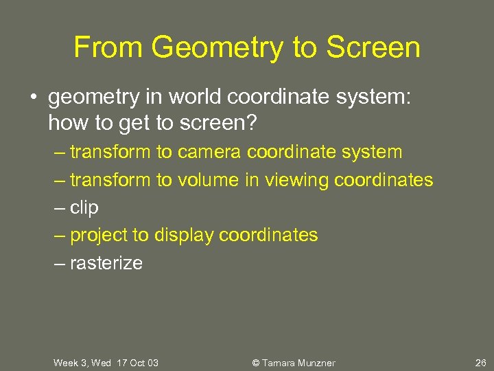 From Geometry to Screen • geometry in world coordinate system: how to get to