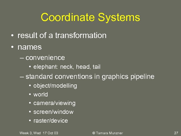 Coordinate Systems • result of a transformation • names – convenience • elephant: neck,
