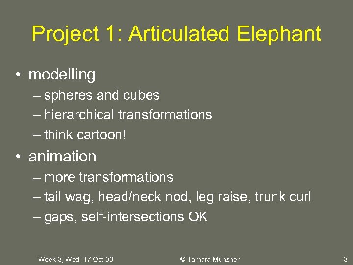 Project 1: Articulated Elephant • modelling – spheres and cubes – hierarchical transformations –