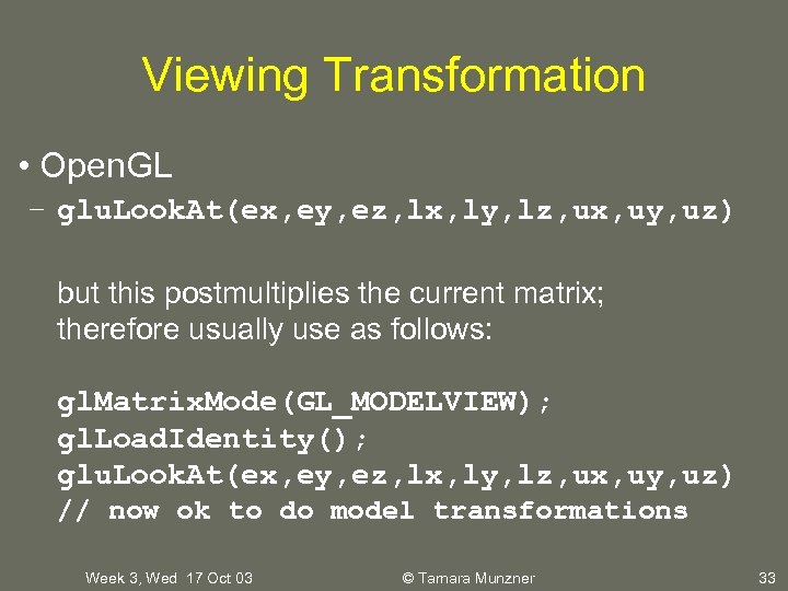 Viewing Transformation • Open. GL – glu. Look. At(ex, ey, ez, lx, ly, lz,