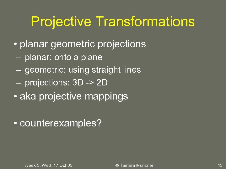 Projective Transformations • planar geometric projections – planar: onto a plane – geometric: using