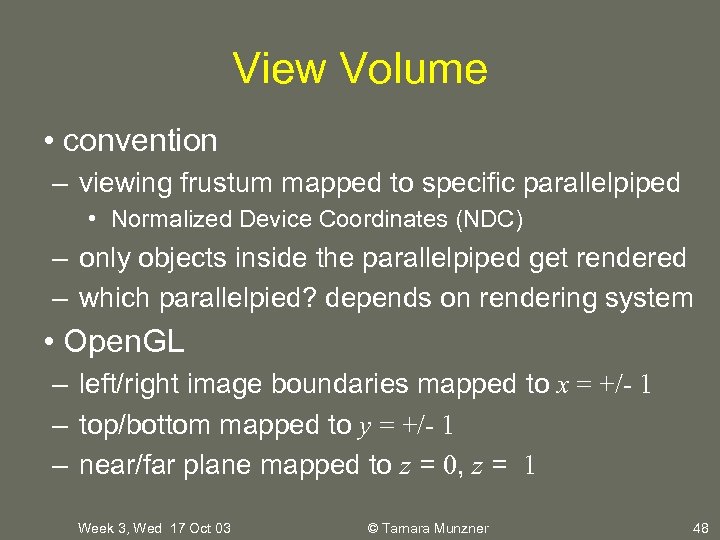 View Volume • convention – viewing frustum mapped to specific parallelpiped • Normalized Device
