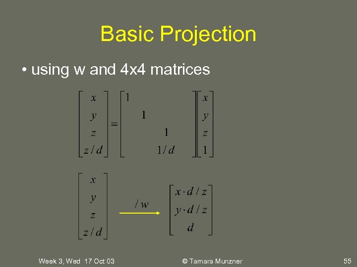 Basic Projection • using w and 4 x 4 matrices Week 3, Wed 17