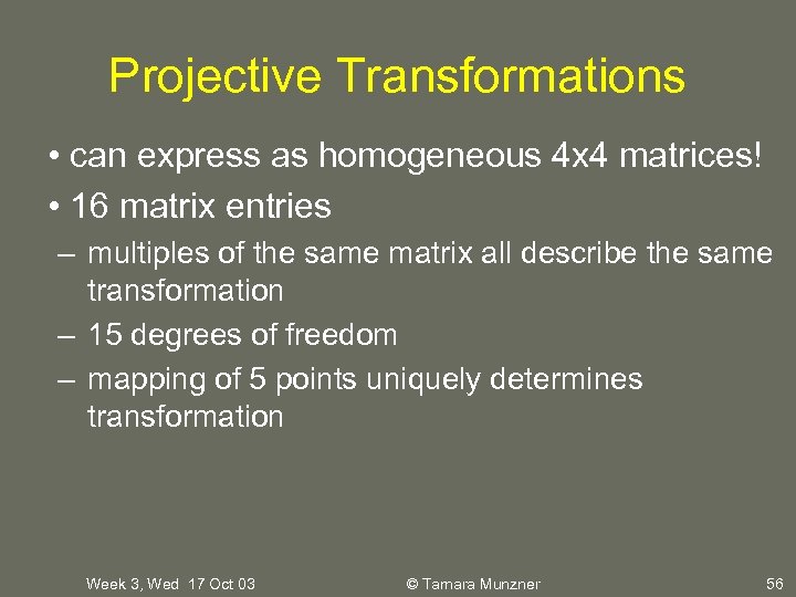 Projective Transformations • can express as homogeneous 4 x 4 matrices! • 16 matrix