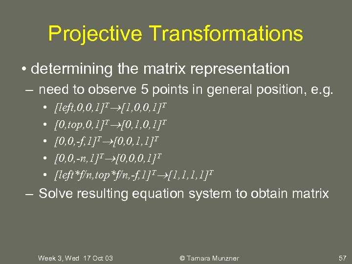 Projective Transformations • determining the matrix representation – need to observe 5 points in