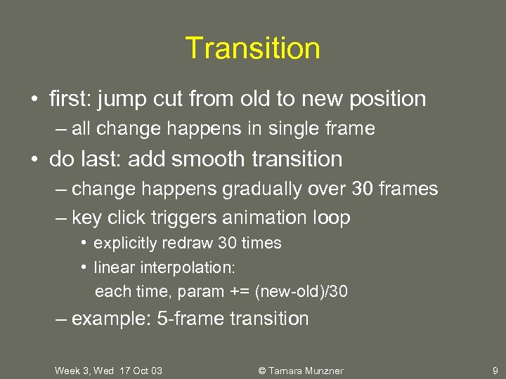 Transition • first: jump cut from old to new position – all change happens