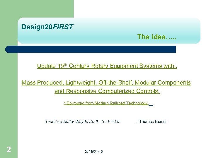 Design 20 FIRST The Idea…. . Update 19 th Century Rotary Equipment Systems with.