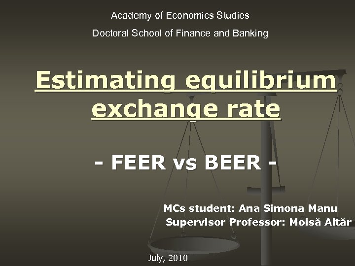 Academy of Economics Studies Doctoral School of Finance and Banking Estimating equilibrium exchange rate