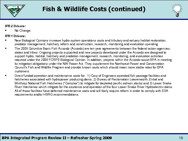 Fish & Wildlife Costs (continued) IPR 2 Drivers: § No Change. IPR 1 Drivers: