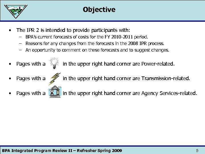 Objective • The IPR 2 is intended to provide participants with: – BPA’s current