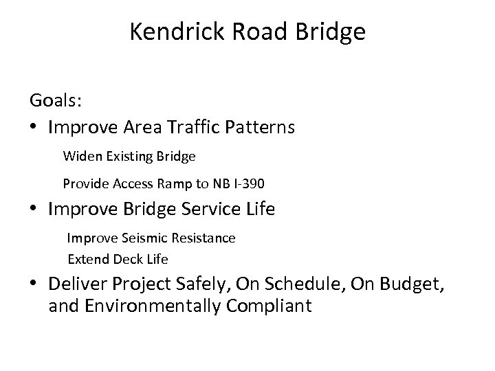 Kendrick Road Bridge Goals: • Improve Area Traffic Patterns Widen Existing Bridge Provide Access