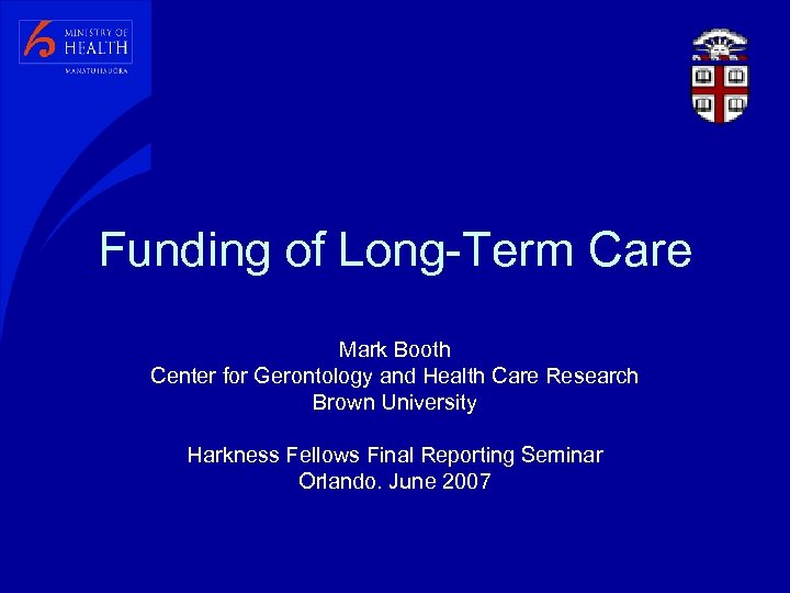 Funding of Long-Term Care Mark Booth Center for Gerontology and Health Care Research Brown