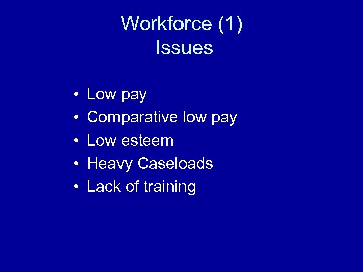 Workforce (1) Issues • • • Low pay Comparative low pay Low esteem Heavy