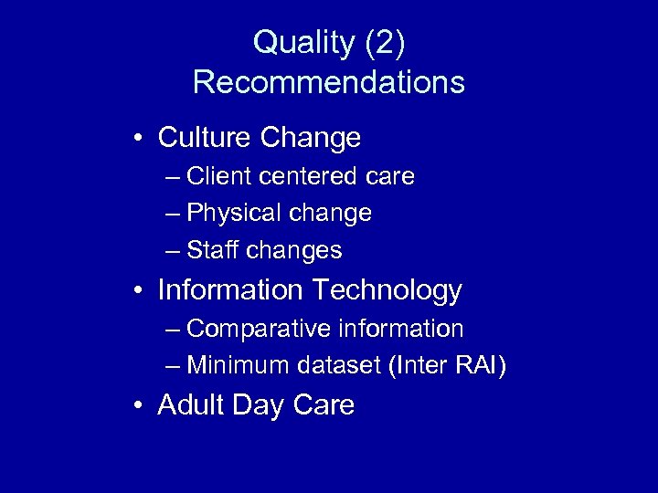 Quality (2) Recommendations • Culture Change – Client centered care – Physical change –