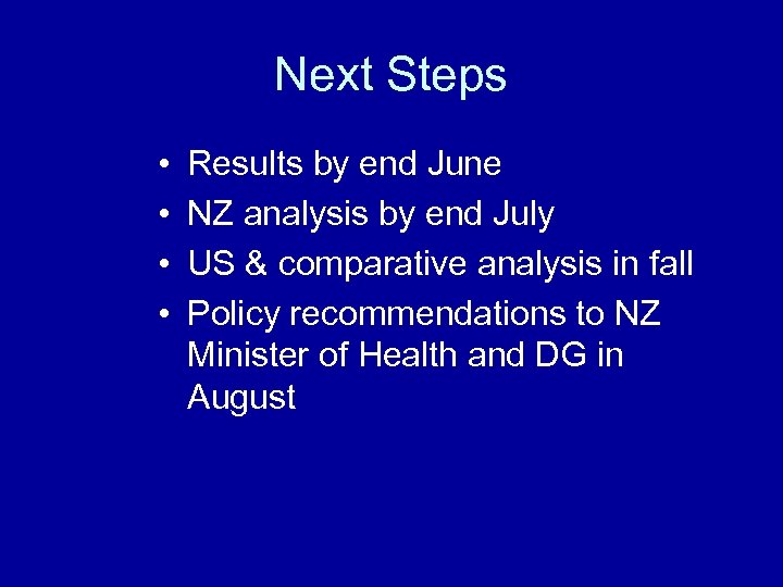 Next Steps • • Results by end June NZ analysis by end July US