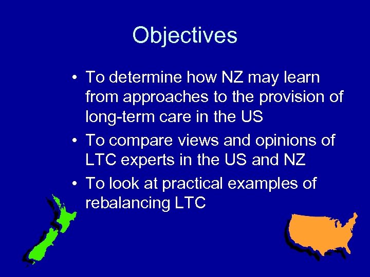 Objectives • To determine how NZ may learn from approaches to the provision of