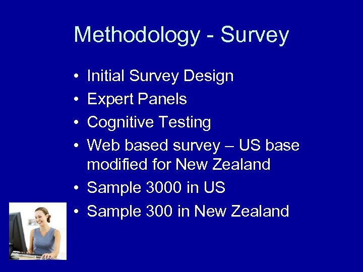 Methodology - Survey • • Initial Survey Design Expert Panels Cognitive Testing Web based